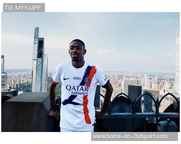 迎来巴黎生涯百场里程碑登贝莱誓言全力以赴助球队成功